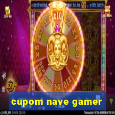 cupom nave gamer